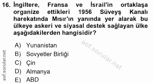 16. soru: Ingiltere, Fransa ve Israil'in ortaklaşa organize ettikleri 1956 Süveys Kanalı harekatında Mısır'ın yanında yer alara…