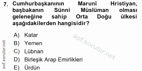 7. soru: Cumhurbaşkanının Maruni Hristiyan, başbakanın Sünni Müslüman olması geleneğine sahip Orta Doğu ülkesi aşağıdakilerden…