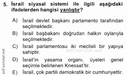 5. soru: İsrail siyasal sistemi ile ilgili aşağıdaki ifadelerden hangisi yanlıştır? A) Israil devlet başkanı parlamento tarafı…