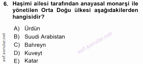 6. soru: Haşimi ailesi tarafından anayasal monarşi ile yönetilen Orta Doğu ülkesi aşağıdakilerden hangisidir? A) Urdün B) Suud…