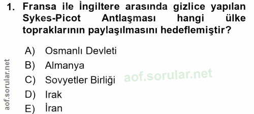 1. soru: Fransa ile İngiltere arasında gizlice yapılan Sykes-Picot Antlaşması hangi ülke topraklarının paylaşılmasını hedeflem…