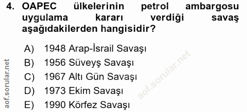 4. soru: OAPEC ülkelerinin petrol ambargosu uygulama kararı verdiği savaş aşağıdakilerden hangisidir? A) 1948 Arap-israil Sava…