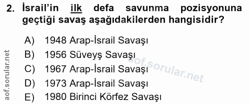 2. soru: Israil'in IlK defa savunma pozisyonuna geçtiği savaş aşağıdakilerden hangisidir? A) 1948 Arap-israil Savaşı 1967 Arap…