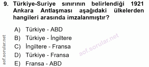 9. soru: Türkiye-Suriye sınırının belirlendiği 1921 Ankara Antlaşması aşağıdaki ulkelerden hangileri arasında imzalanmıştır? A…