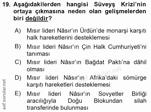19. soru: Aşağıdakilerden hangisi Süveyş Krizi'nin ortaya çıkmasına neden olan gelişmelerden biri değildir? A) Mısır lideri Nâs…