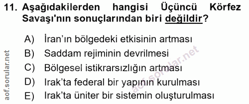 11. soru: Aşağıdakilerden hangisi Üçüncü Körfez Savaşı'nın sonuçlarından biri değildir? A) Iran'ın bölgedeki etkisinin artması…