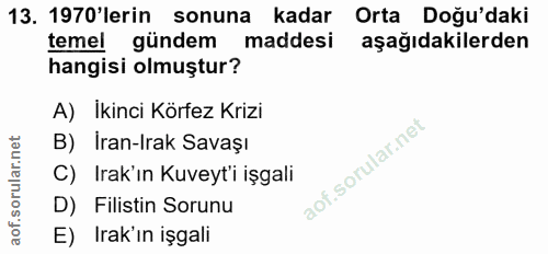13. soru: 1970'lerin sonuna kadar Orta Doğu'daki temel gündem maddesi aşağıdakilerden hangisi olmuştur? A) İkinci Körfez Krizi…