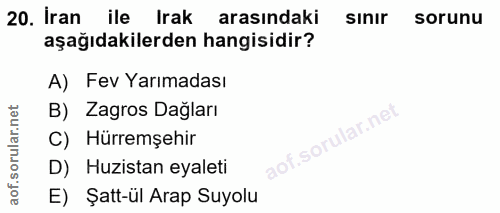 20. soru: İran ile Irak arasındaki sınır sorunu aşağıdakilerden hangisidir? A) Fev Yarımadası B) Zagros Dağları C) Hürremşehir…