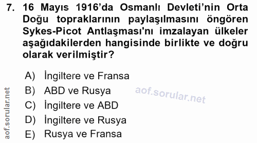 7. soru: 16 Mayıs 1916'da Osmanlı Devleti'nin Orta Doğu topraklarının paylaşılmasını öngören Sykes-Picot Antlaşması'nı imzalay…