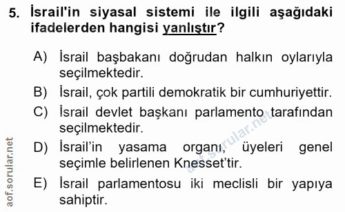 5. soru: İsrail'in siyasal sistemi ile ilgili aşağıdaki ifadelerden hangisi yanlıştır? A) Israil başbakanı doğrudan halkın oyl…