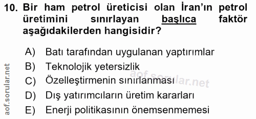 10. soru: Bir ham petrol üreticisi olan İran'ın petrol üretimini sınırlayan başlıca faktör aşağıdakilerden hangisidir? A) Batı…