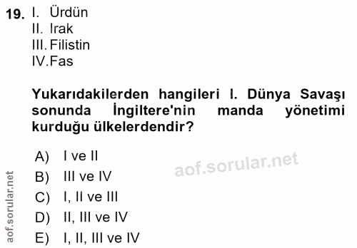 19. soru: I. Ürdün II. Irak III. Filistin IV.Fas Yukarıdakilerden hangileri I. Dünya Savaşı sonunda Ingiltere'nin manda yönetim…