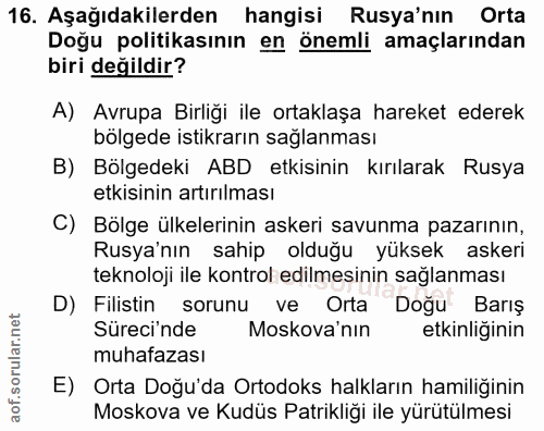 16. soru: Aşağıdakilerden hangisi Rusya'nın Orta Doğu politikasının en onemli amaçlarından biri değildir? A) Avrupa Birliği ile…
