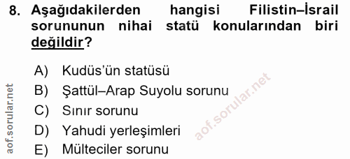 8. soru: Aşağıdakilerden hangisi Filistin-Israil sorununun nihai statü konularından biri değildir? A) Kudüs'ün statüsü ilar.ne…