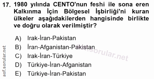 17. soru: 1980 yılında CENTO'nun feshi ile sona eren Kalkınma İçin Bölgesel İşbirliği'ni kuran ülkeler aşağıdakilerden hangisin…