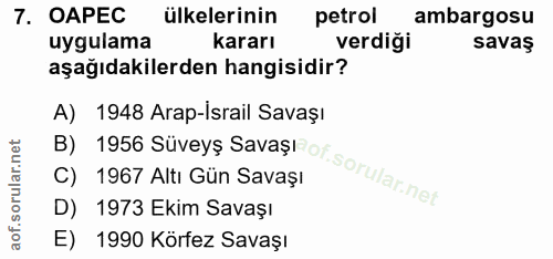 7. soru: OAPEC ülkelerinin petrol ambargosu uygulama kararı verdiği savaş aşağıdakilerden hangisidir? A) 1948 Arap-İsrail Sava…