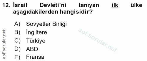 12. soru: İsrail Devleti'ni taniyan ilk ülke aşağıdakilerden hangisidir? A) Sovyetler Birliği B) Ingiltere C) Türkiye D) ABD E)…