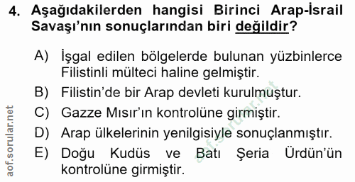 4. soru: Aşağıdakilerden hangisi Birinci Arap-Israil Savaşı'nın sonuçlarından biri değildir? A) İşgal edilen bölgelerde buluna…