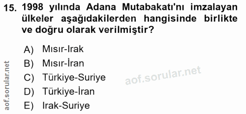 15. soru: 1998 yılında Adana Mutabakatı'nı imzalayan ülkeler aşağıdakilerden hangisinde birlikte ve doğru olarak verilmiştir? A…