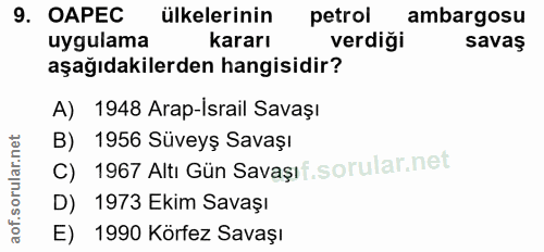9. soru: OAPEC ülkelerinin petrol ambargosu uygulama kararı verdiği savaş aşağıdakilerden hangisidir? A) 1948 Arap-israil Sava…