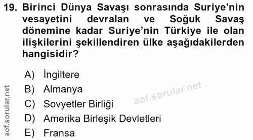 19. soru: Birinci Dünya Savaşı sonrasında Suriye'nin vesayetini devralan ve Soğuk Savas dönemine kadar Suriye'nin Türkiye ile o…
