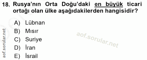 18. soru: Rusya'nın Orta Doğu'daki en büyük ticari ortağı olan ülke aşağıdakilerden hangisidir? A) Lübnan B) Misır C) Suriye D)…