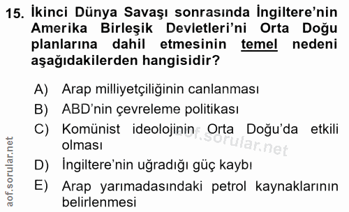 15. soru: İkinci Dünya Savaşı sonrasında İngiltere'nin Amerika Birleşik Devletleri'ni Orta Doğu planlarına dahil etmesinin teme…