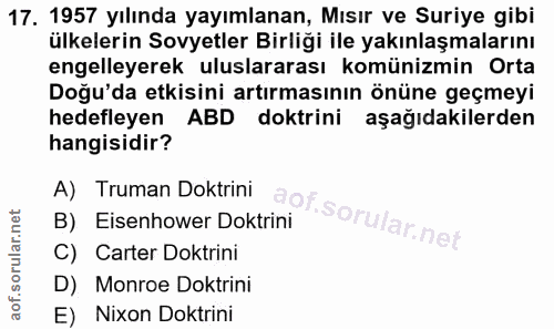 17. soru: 1957 yılında yayımlanan, Mısır ve Suriye gibi ülkelerin Sovyetler Birliği ile yakınlaşmalarını engelleyerek uluslarar…
