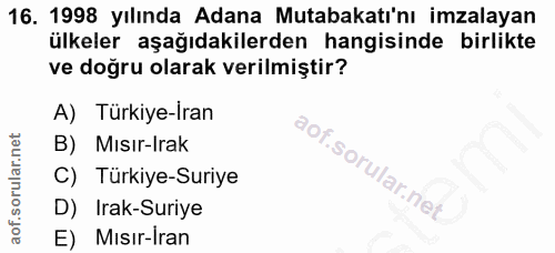 16. soru: 1998 yılında Adana Mutabakatı'nı imzalayan ülkeler aşağıdakilerden hangisinde birlikte ve doğru olarak verilmiştir? A…