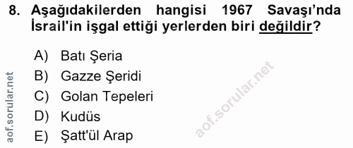 8. soru: Aşağıdakilerden hangisi 1967 Savaşı'nda İsrail'in işgal ettiği yerlerden biri değildir? A) Batı Şeria B) Gazze Şeridi…