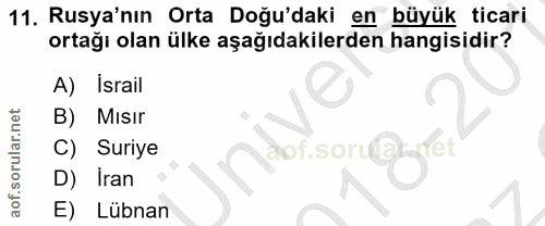 11. soru: Rusya'nın Orta Doğu'daki en büyük ticari ortağı olan ülke aşağıdakilerden hangisidir? A) Israil B) MIsir C) Suriye ao…