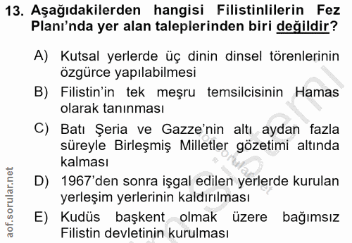 13. soru: Aşağıdakilerden hangisi Filistinlilerin Fez Planı'nda yer alan taleplerinden biri değildir? A) Kutsal yerlerde üç din…
