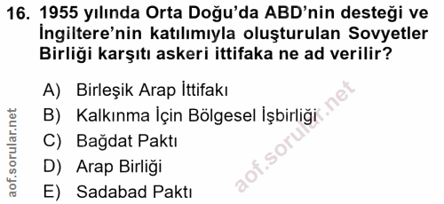16. soru: 1955 yılında Orta Doğu'da ABD'nin desteği ve İngiltere'nin katılımıyla oluşturulan Sovyetler Birliği karşıtı askeri i…