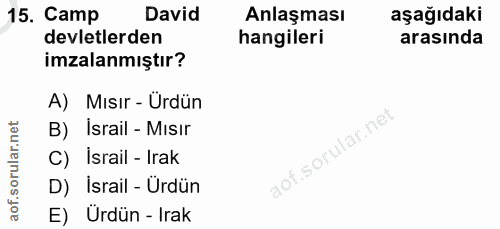 15. soru: Camp David Anlaşması aşağıdaki devletlerden hangileri arasında imzalanmıştır? A) Mısır - Ürdün B) Israil - Misır C) I…