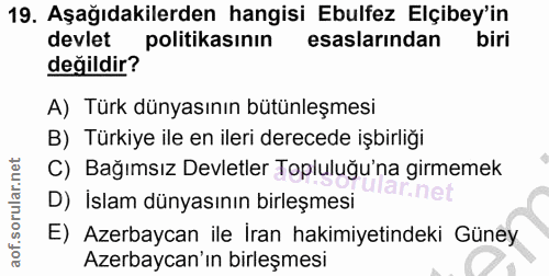 19. soru: Aşağıdakilerden hangisi Ebulfez Elçibey'in devlet politikasının esaslarından biri değildir? A) Türk dünyasının bütünl…