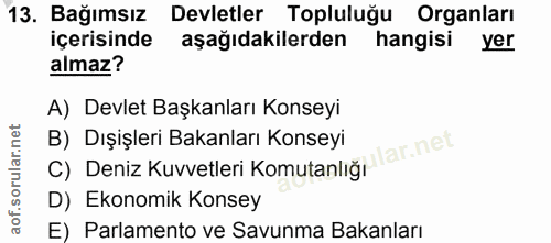 13. soru: Bağımsız Devletler Topluluğu Organları içerisinde aşağidakilerden hangisi yer almaz? A) Devlet Başkanları Konseyi B)…