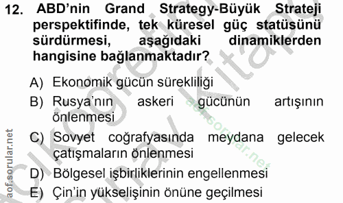 12. soru: ABD'nin Grand , Strategy-Büyük Strateji perspektifinde, tek küresel güç statüsünü sürdürmesi, aşağıdaki dinamiklerden…