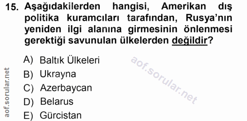 15. soru: Aşağıdakilerden hangisi, Amerikan dış politika kuramcıları tarafından, Rusya'nın yeniden ilgi alanına girmesinin önle…