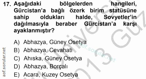 17. soru: Aşağıdaki bölgelerden hangileri, Gürcistan'a bağlı özerk birim statüsüne sahip oldukları halde, Sovyetler'in dağılmas…