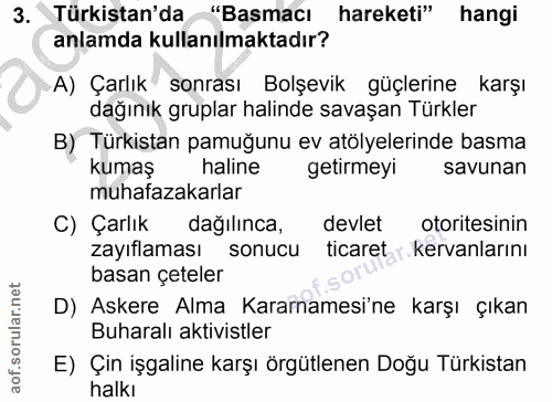3. soru: Türkistan'da "Basmacı hareketi" hangi anlamda kullanılmaktadır? A) Çarlık sonrası Bolşevik güçlerine karşı dağınık gr…