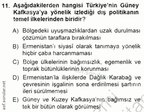 11. soru: Aşağıdakilerden hangisi Türkiye'nin Güney Kafkasya'ya yönelik izlediği dış politikanın temel ilkelerinden biridir? A)…