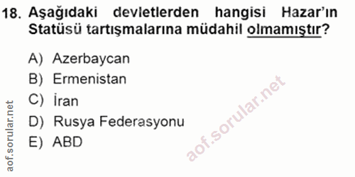 18. soru: Aşağıdaki devletlerden hangisi Hazar'ın Statüsü tartışmalarına müdahil olmamıştır? A) Azerbaycan B) Ermenistan C) İra…