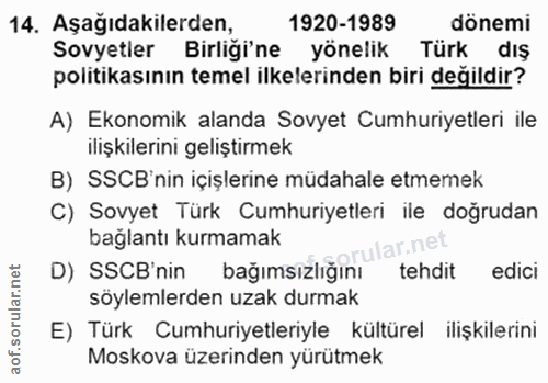 14. soru: Aşağıdakilerden, 1920-1989 dönemi Sovyetler Birliği'ne yönelik Türk diş politikasının temel ilkelerinden biri değildi…