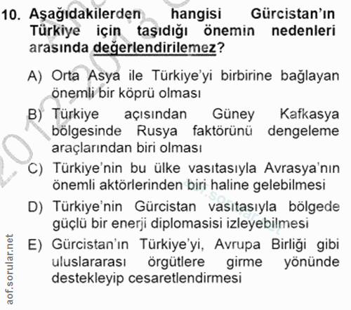 10. soru: Aşağıdakilerden hangisi Gürcistan'ın Türkiye için taşıdığı önemin nedenleri arasında değerlendirilemez? A) Orta Asya…