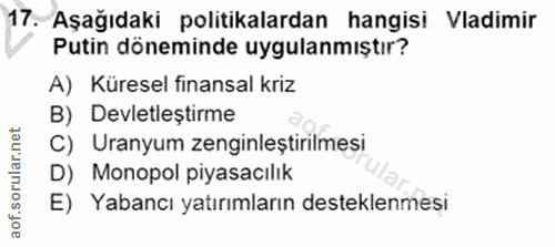 17. soru: Aşağıdaki politikalardan hangisi Vadimir Putin döneminde uygulanmıştır? A) Küresel finansal kriz B) Devletleştirme C)…