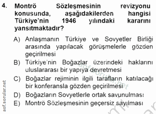 4. soru: Montrö Sözleşmesinin revizyonu konusunda, aşağıdakilerden hangisi Türkiye'nin 1946 yılındaki kararını yansıtmaktadır?…
