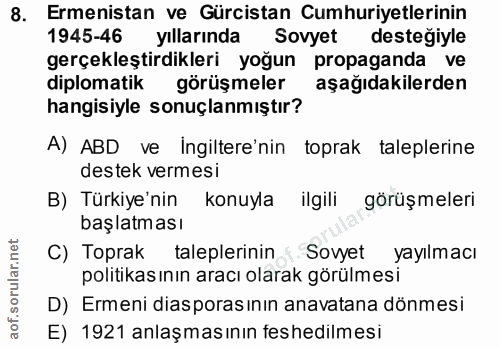 8. soru: Ermenistan ve Gürcistan Cumhuriyetlerinin 1945-46 yıllarında Sovyet desteğiyle gerçekleştirdikleri yoğun propaganda d…