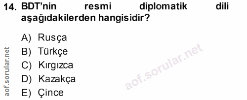 14. soru: BDT'nin resmi diplomatik dili aşağıdakilerden hangisidir? A) Rusça B) Türkçe lar.nei C) Kırgızca aot.sol D) Kazakça E…