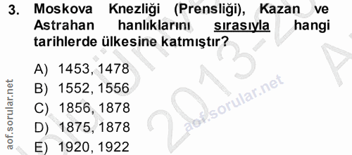 3. soru: Moskova Knezliği (Prensliği), Kazan ve Astrahan hanliklarını, sırasıyla hangi tarihlerde ülkesine katmıştır? A) 1453,…