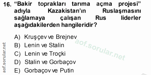 16. soru: "Bakir toprakları tarıma açma projesi" adıyla Kazakistan'ın Ruslaşmasını saglamaya çalışan Rus liderler aşağıdakilerd…